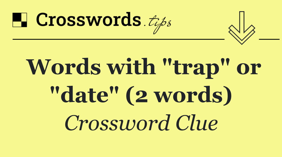 Words with "trap" or "date" (2 words)