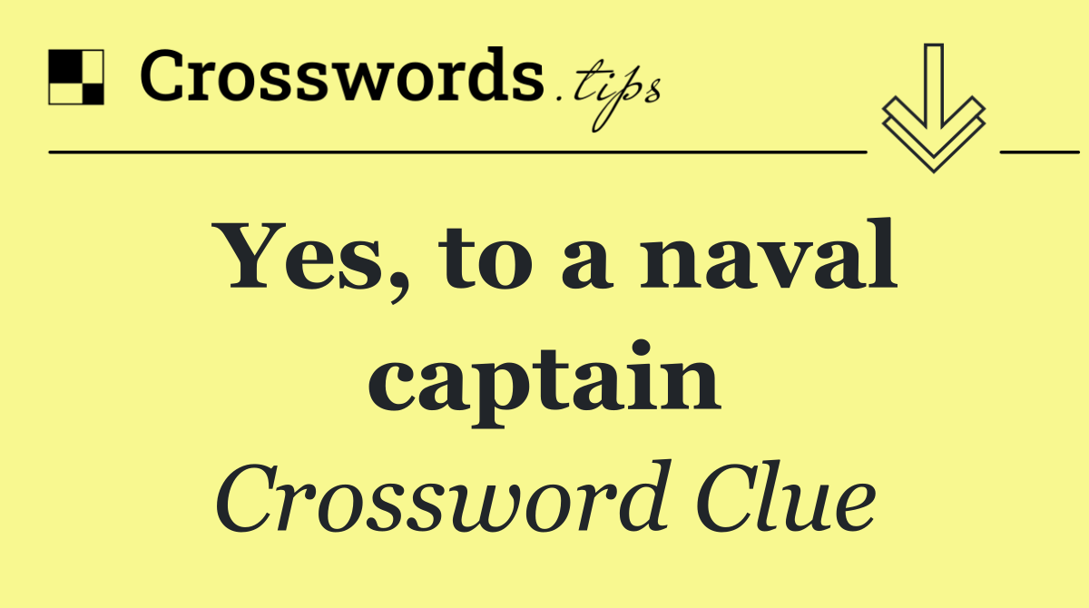 Yes, to a naval captain