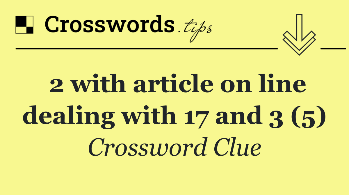 2 with article on line dealing with 17 and 3 (5)