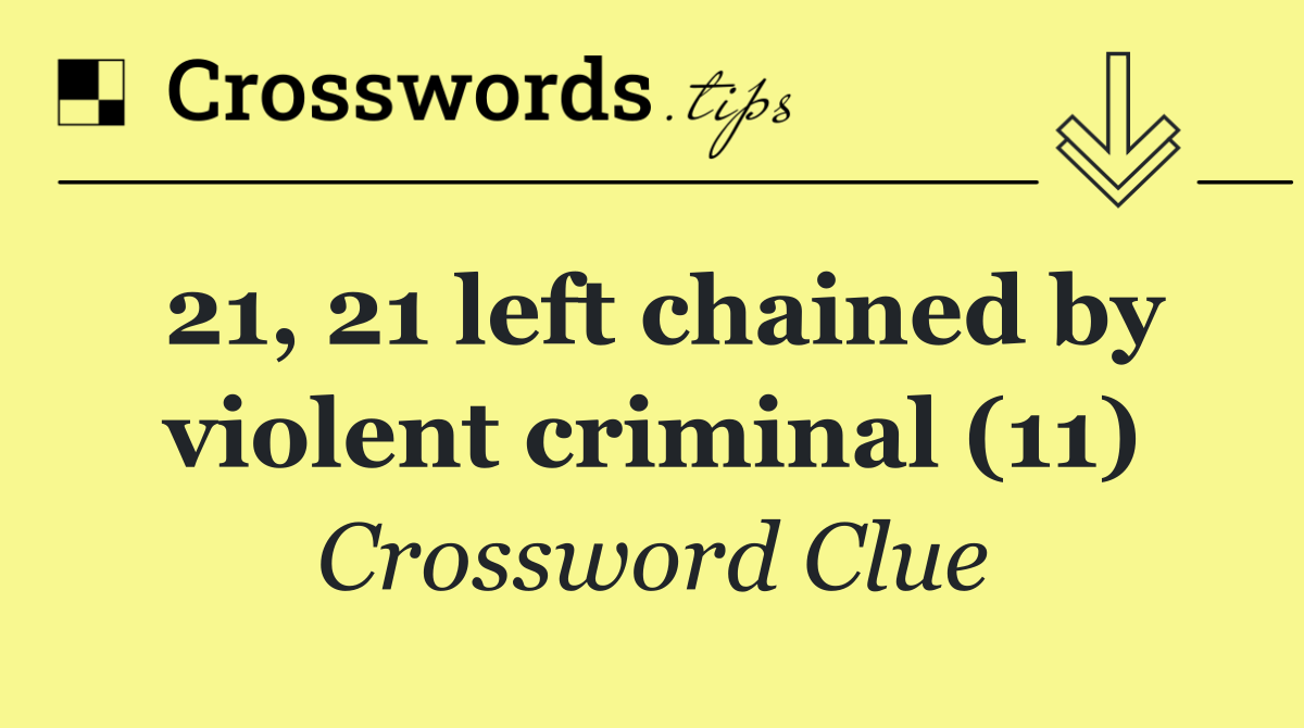 21, 21 left chained by violent criminal (11)