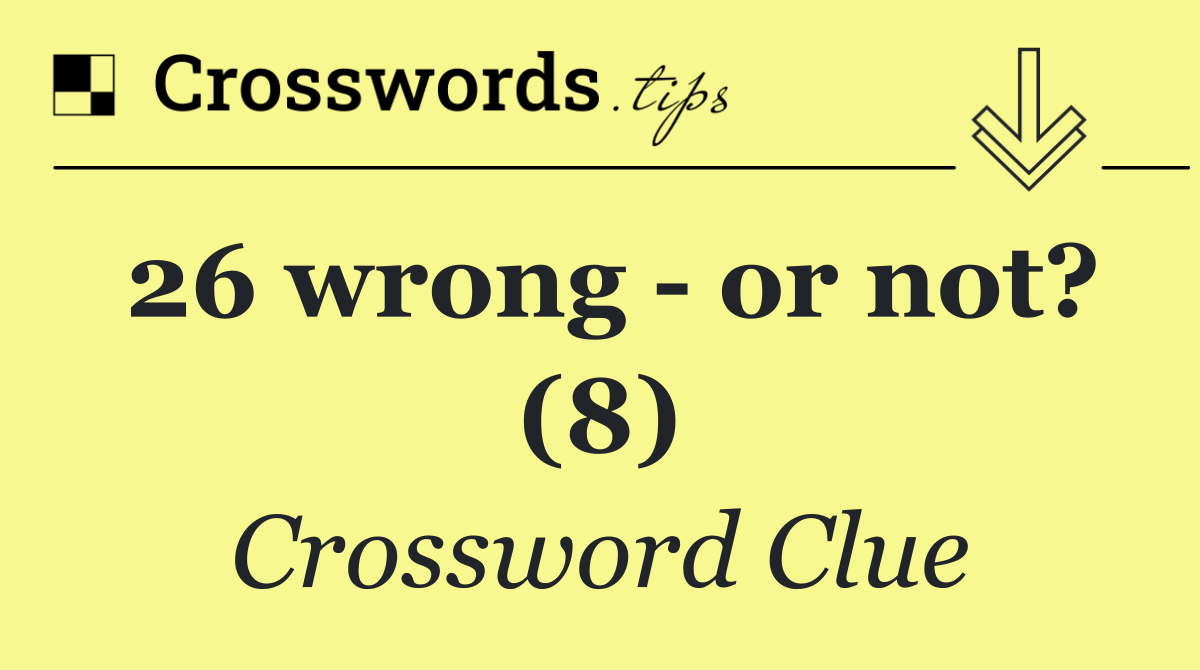 26 wrong   or not? (8)