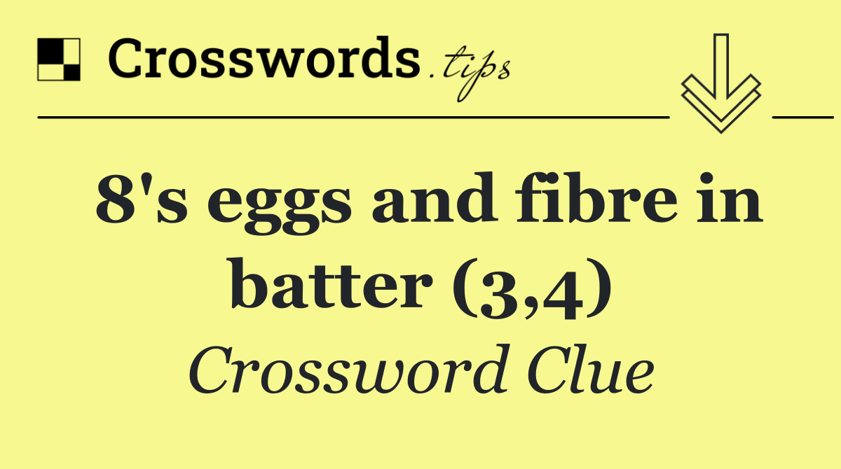 8's eggs and fibre in batter (3,4)