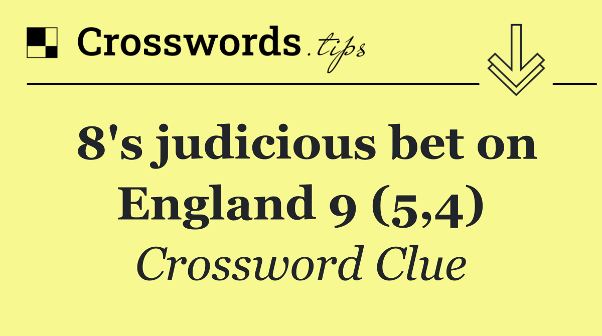 8's judicious bet on England 9 (5,4)