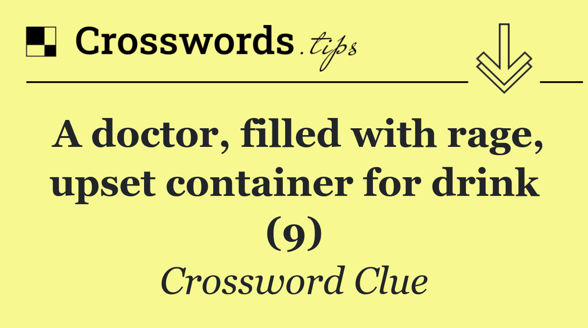 A doctor, filled with rage, upset container for drink (9)