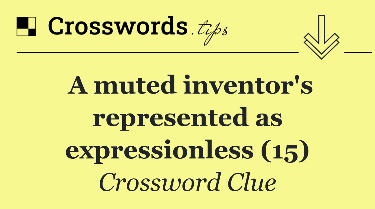 A muted inventor's represented as expressionless (15)