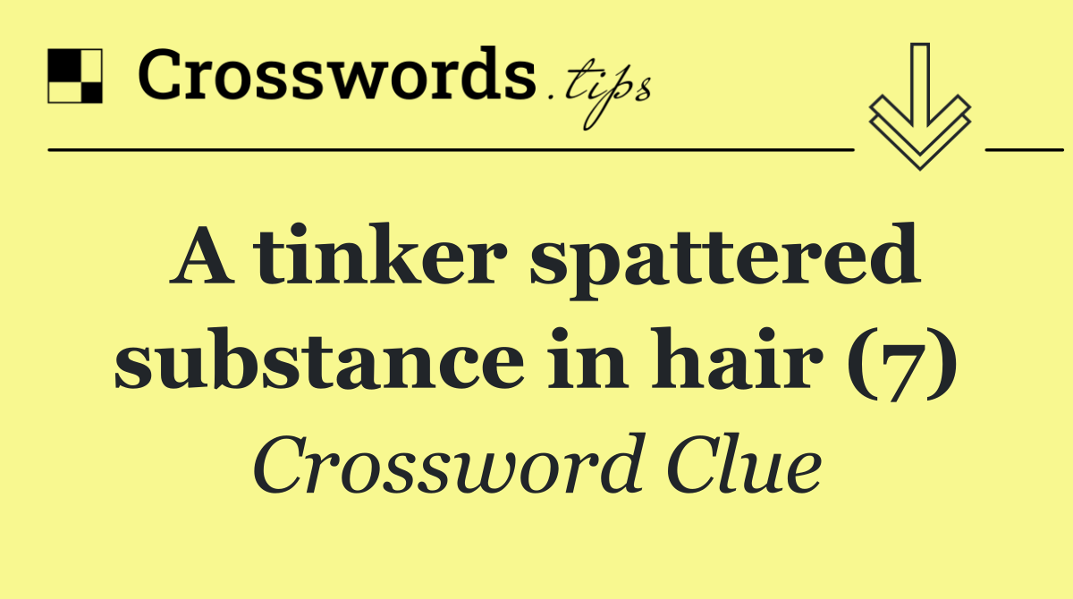 A tinker spattered substance in hair (7)