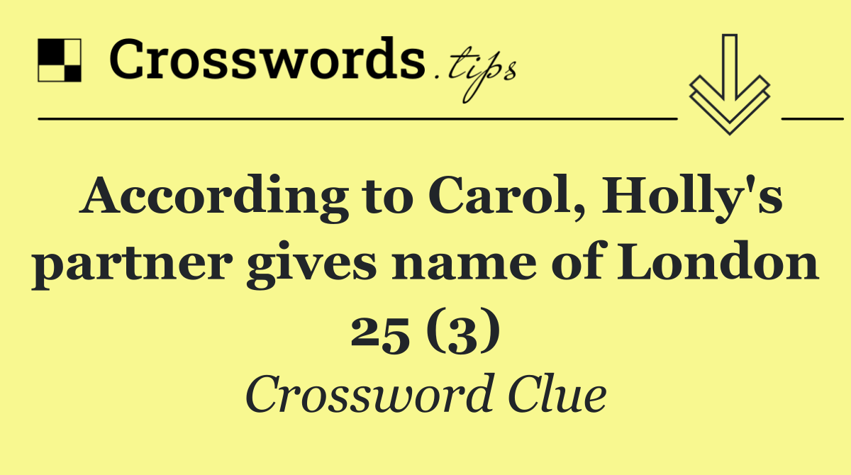 According to Carol, Holly's partner gives name of London 25 (3)