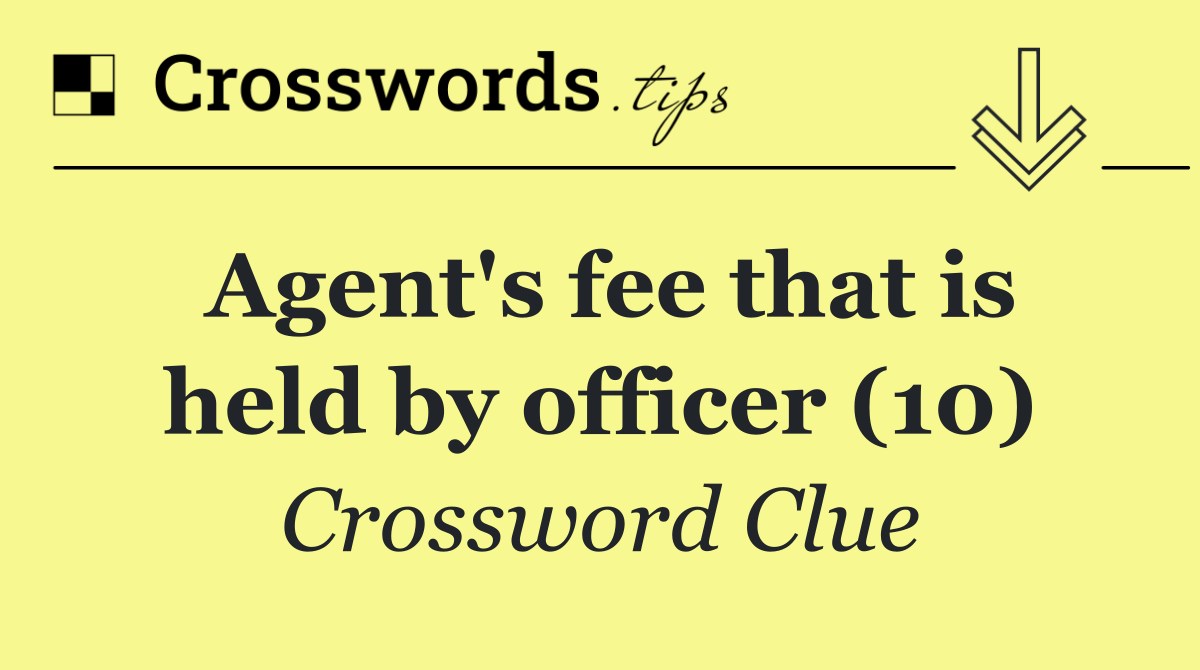 Agent's fee that is held by officer (10)