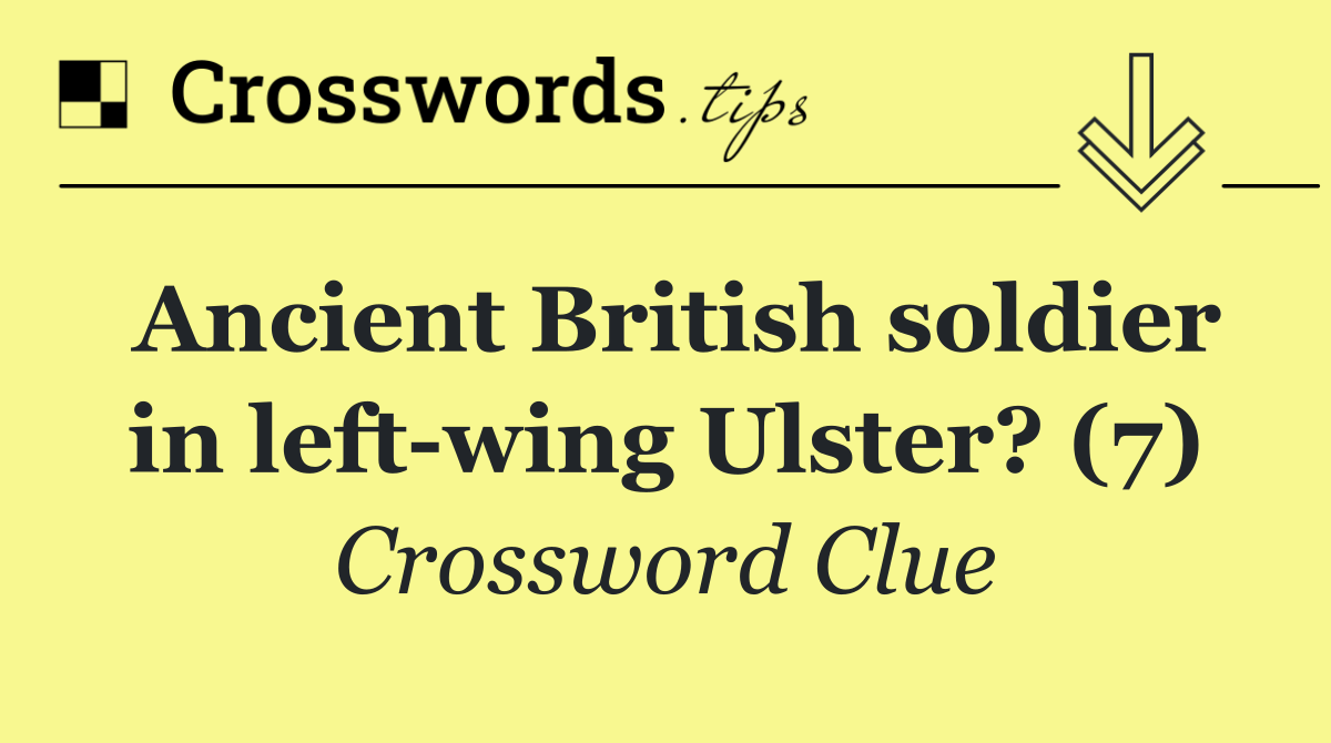 Ancient British soldier in left wing Ulster? (7)