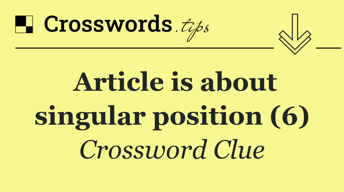 Article is about singular position (6)