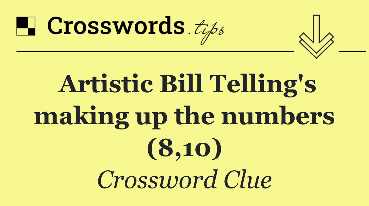 Artistic Bill Telling's making up the numbers (8,10)