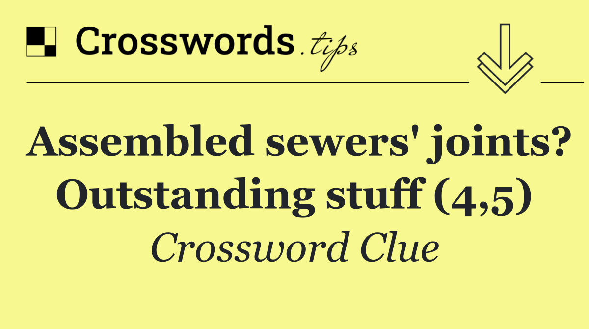 Assembled sewers' joints? Outstanding stuff (4,5)