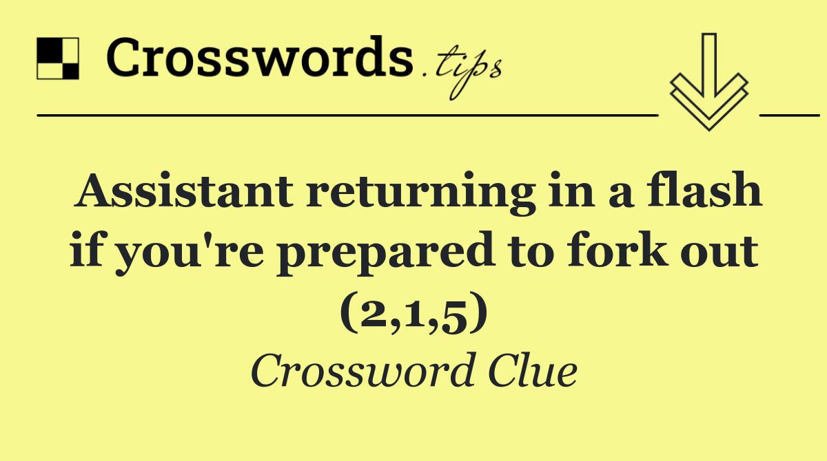 Assistant returning in a flash if you're prepared to fork out (2,1,5)