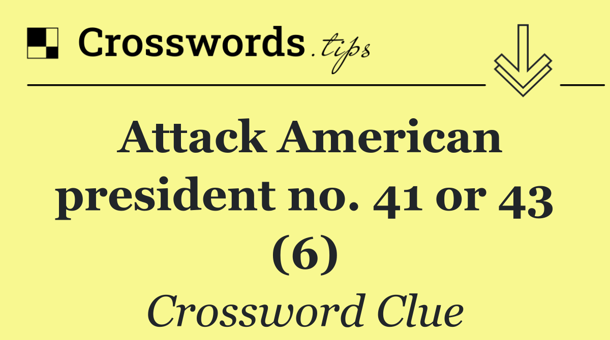 Attack American president no. 41 or 43 (6)