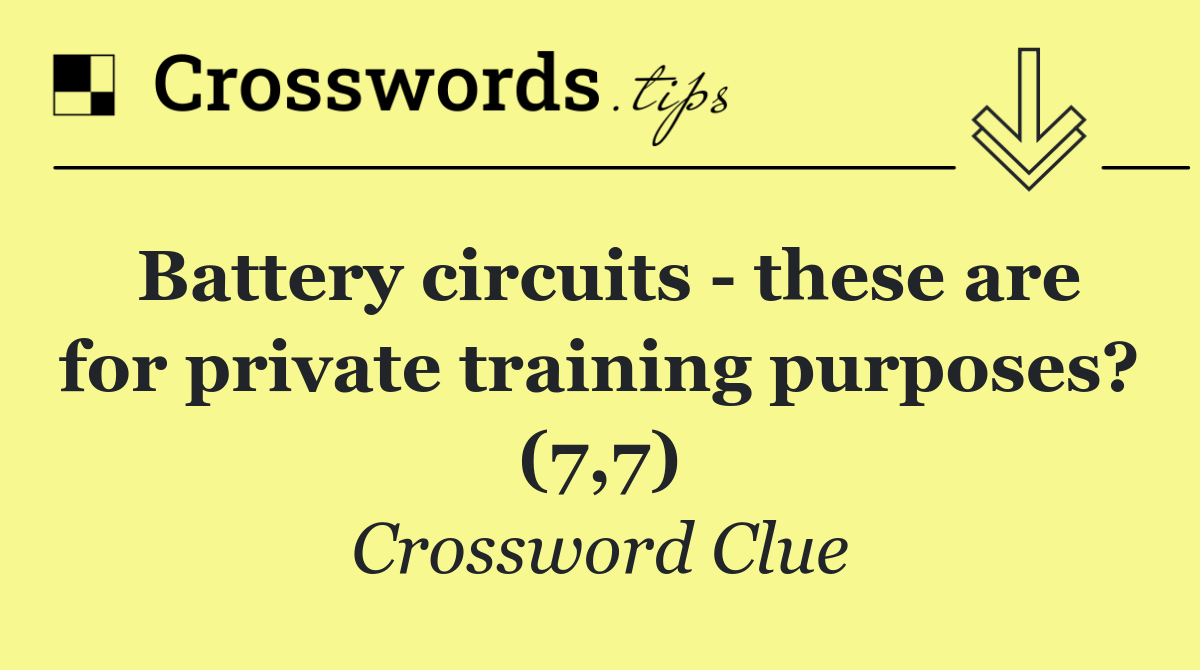 Battery circuits   these are for private training purposes? (7,7)