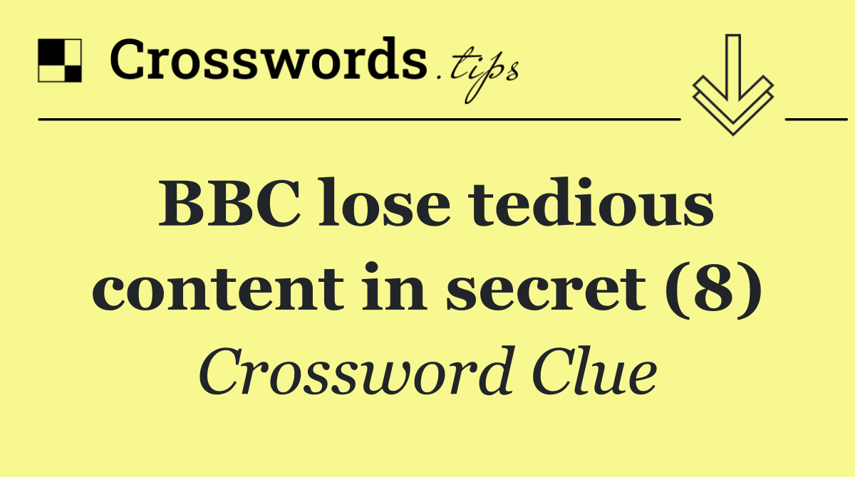 BBC lose tedious content in secret (8)