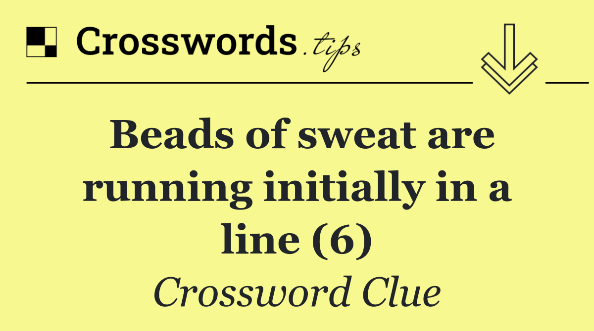 Beads of sweat are running initially in a line (6)