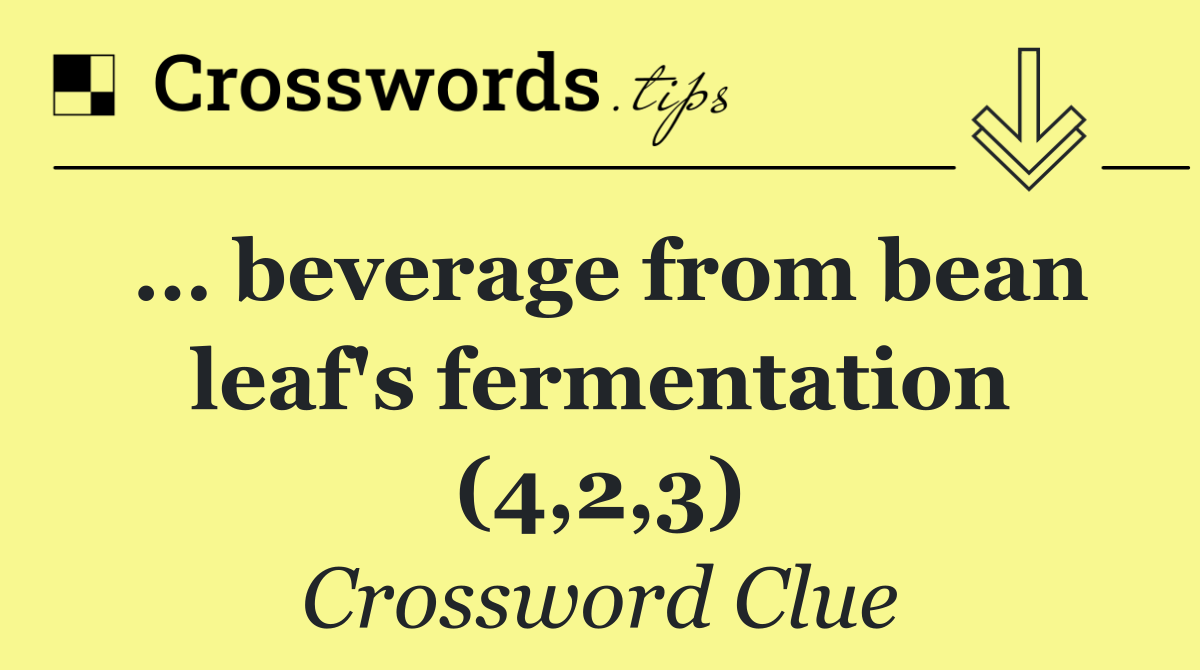 … beverage from bean leaf's fermentation (4,2,3)