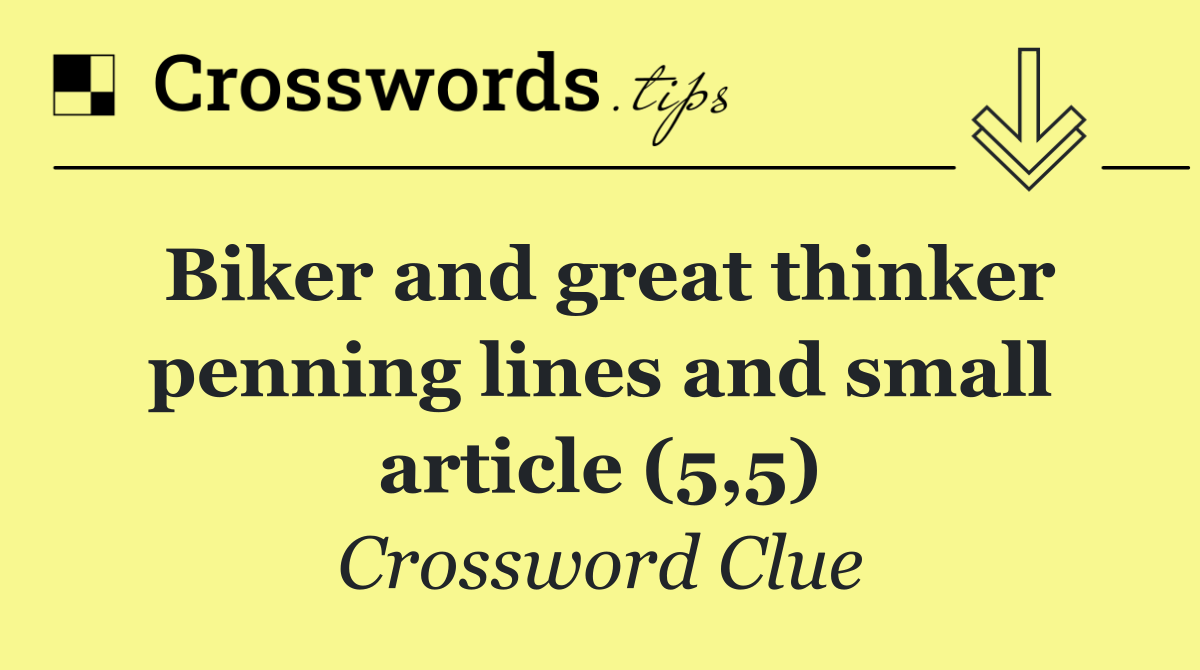 Biker and great thinker penning lines and small article (5,5)