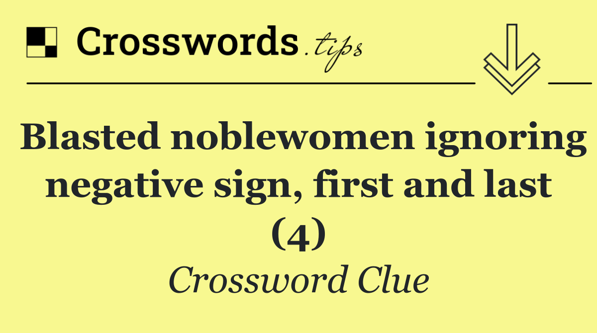 Blasted noblewomen ignoring negative sign, first and last (4)