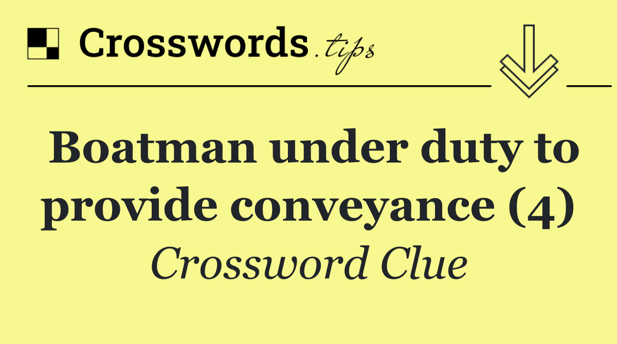 Boatman under duty to provide conveyance (4)