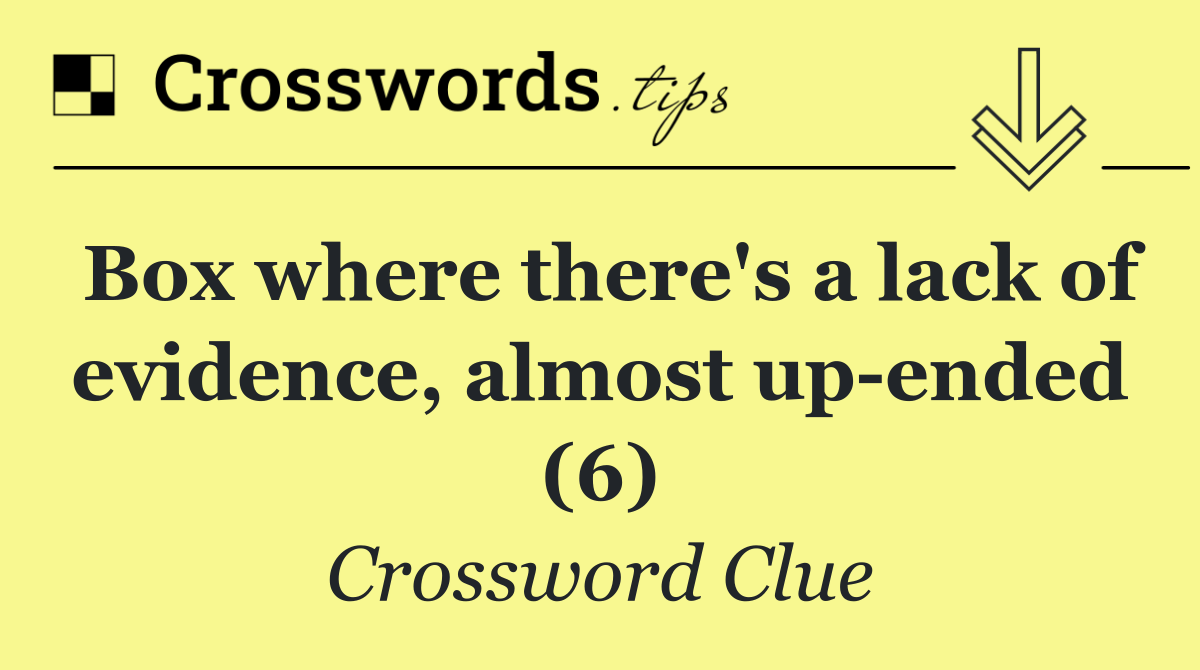 Box where there's a lack of evidence, almost up ended (6)