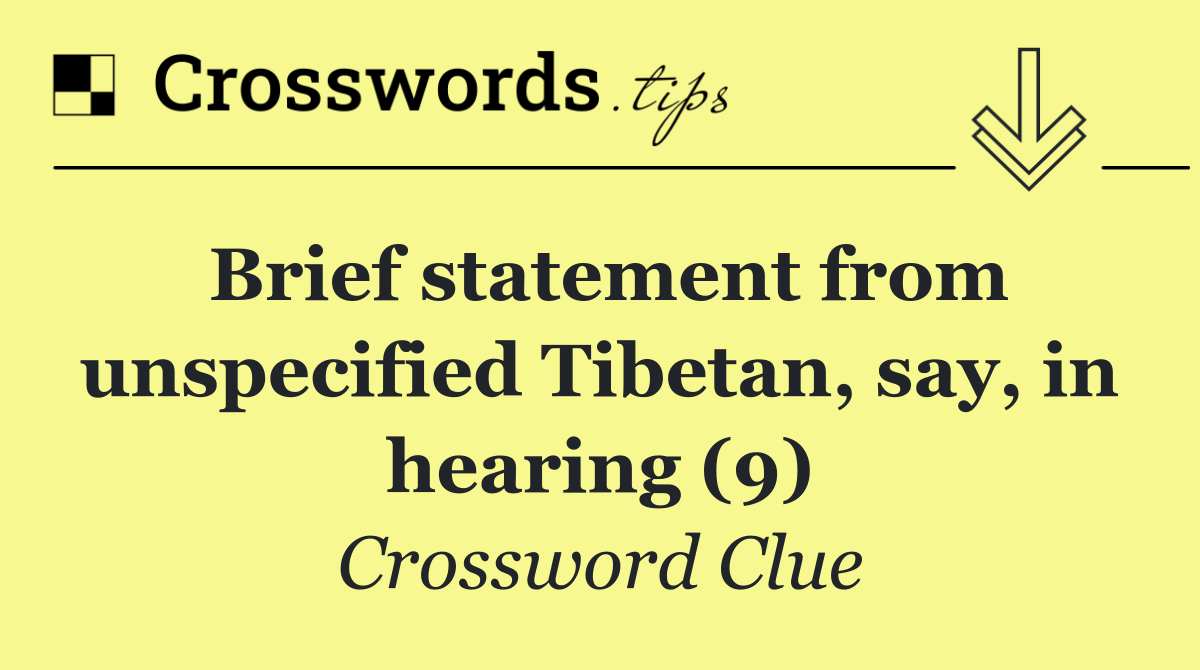 Brief statement from unspecified Tibetan, say, in hearing (9)