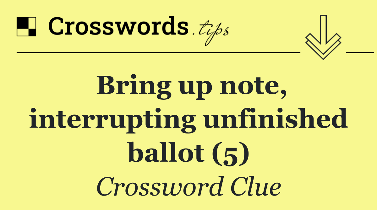 Bring up note, interrupting unfinished ballot (5)