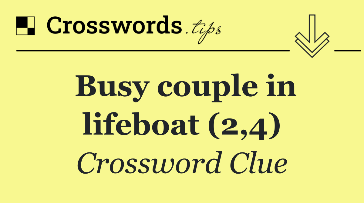 Busy couple in lifeboat (2,4)