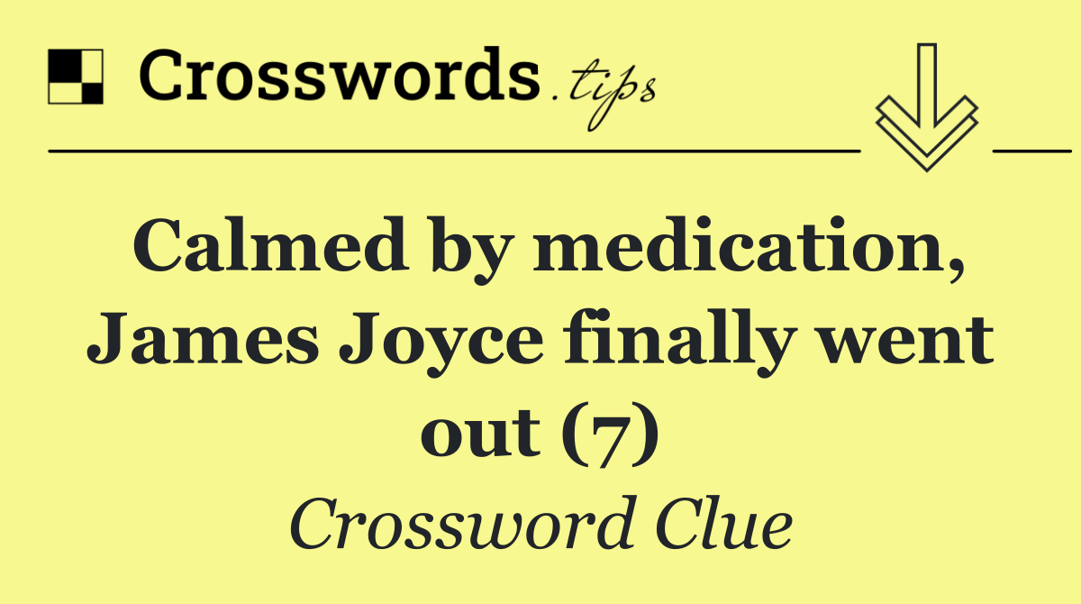 Calmed by medication, James Joyce finally went out (7)
