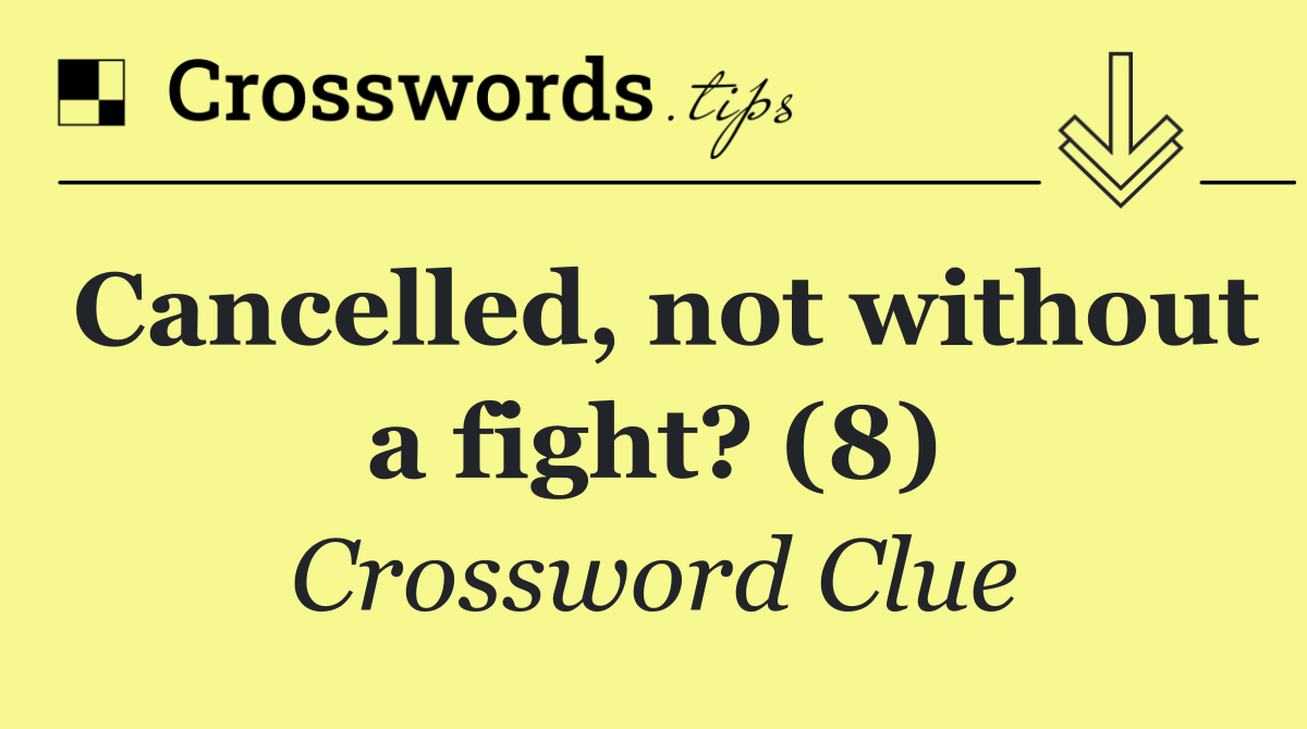 Cancelled, not without a fight? (8)