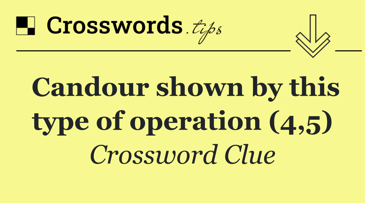 Candour shown by this type of operation (4,5)