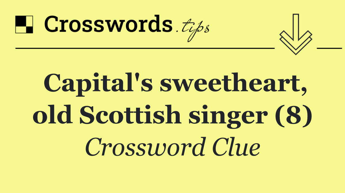 Capital's sweetheart, old Scottish singer (8)