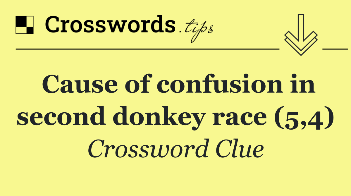 Cause of confusion in second donkey race (5,4)