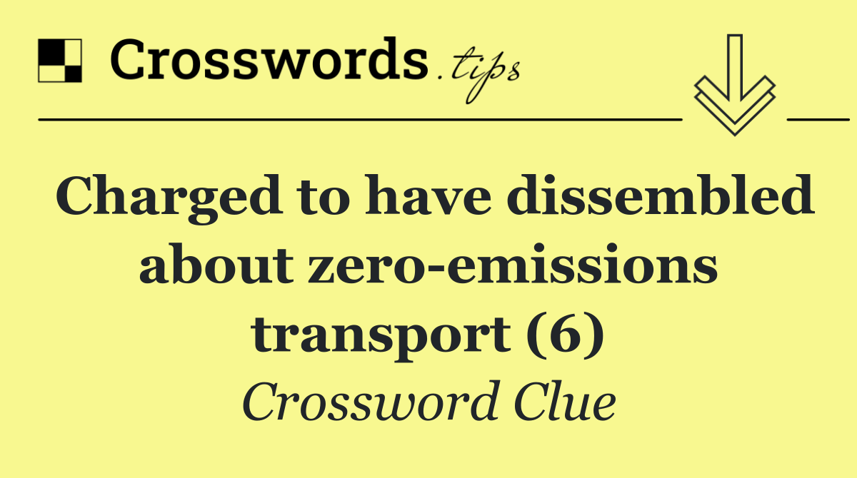 Charged to have dissembled about zero emissions transport (6)