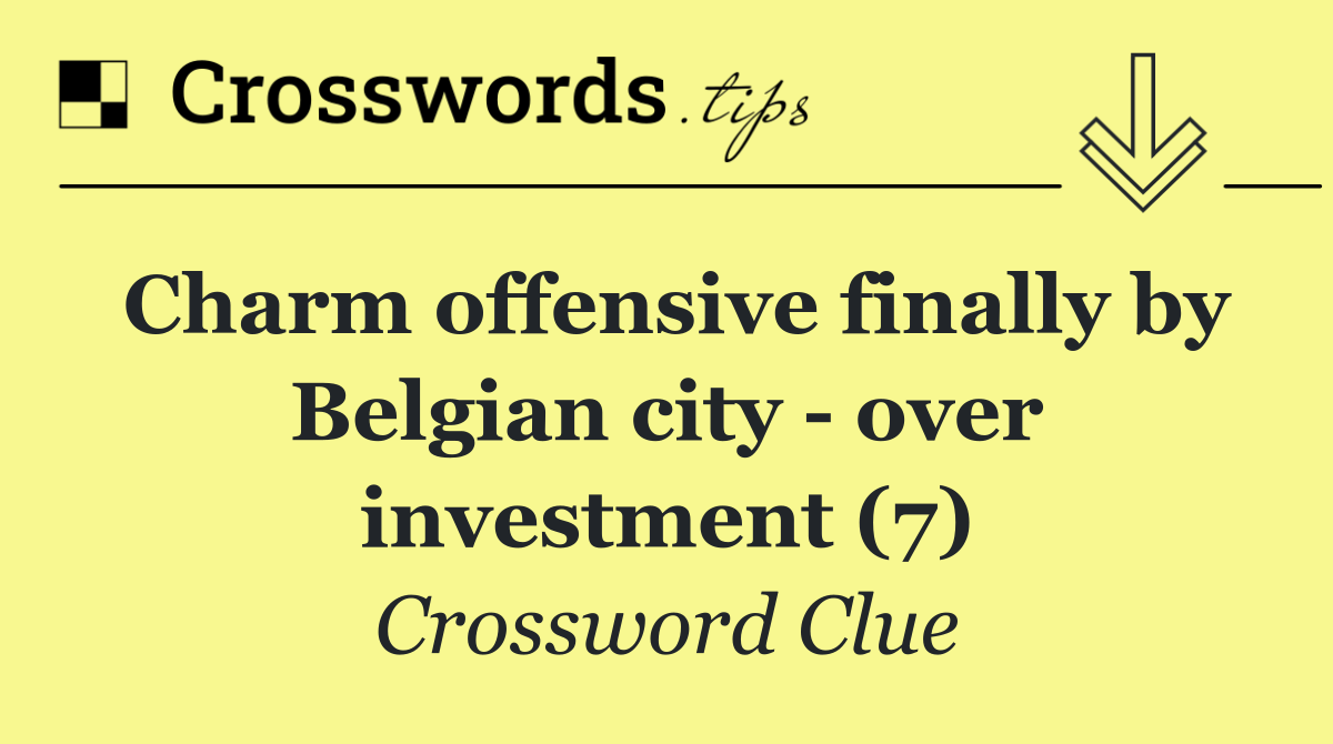 Charm offensive finally by Belgian city   over investment (7)