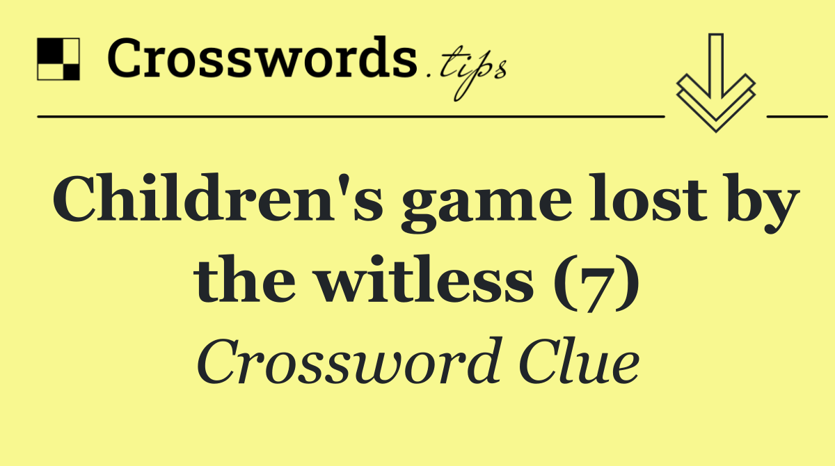 Children's game lost by the witless (7)