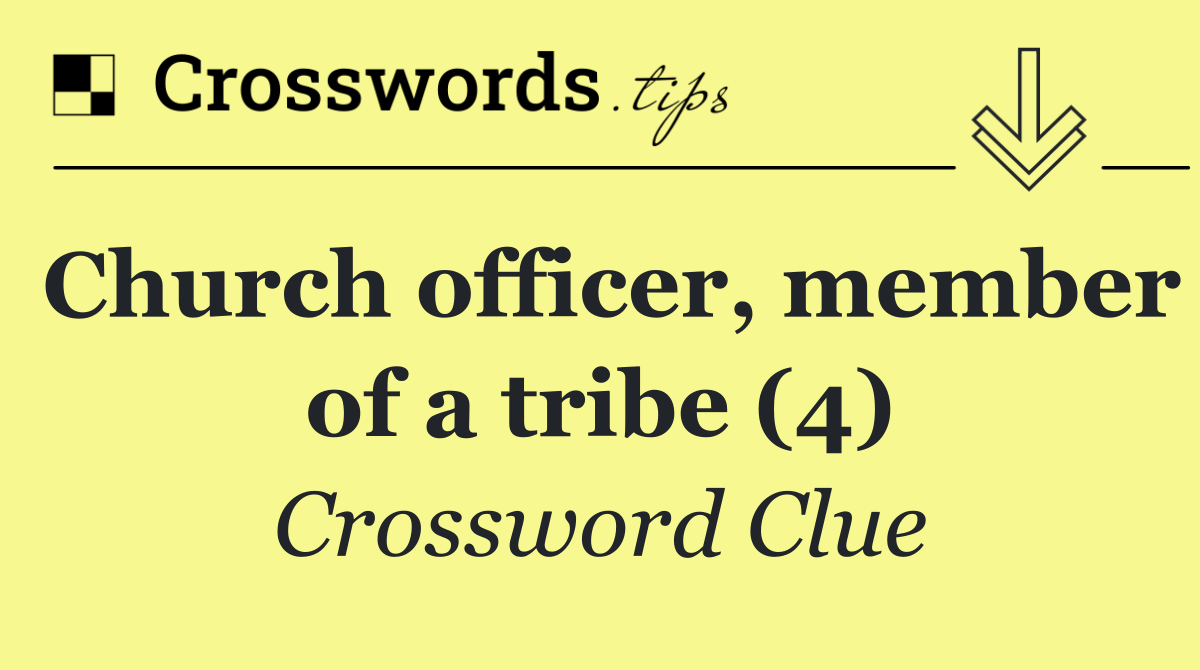 Church officer, member of a tribe (4)