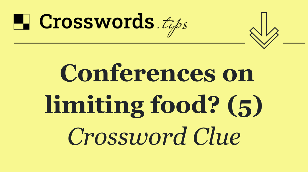 Conferences on limiting food? (5)