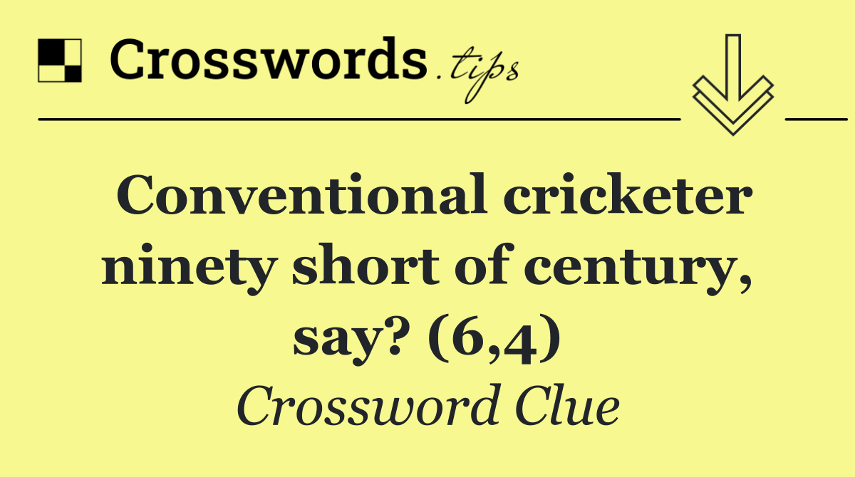 Conventional cricketer ninety short of century, say? (6,4)