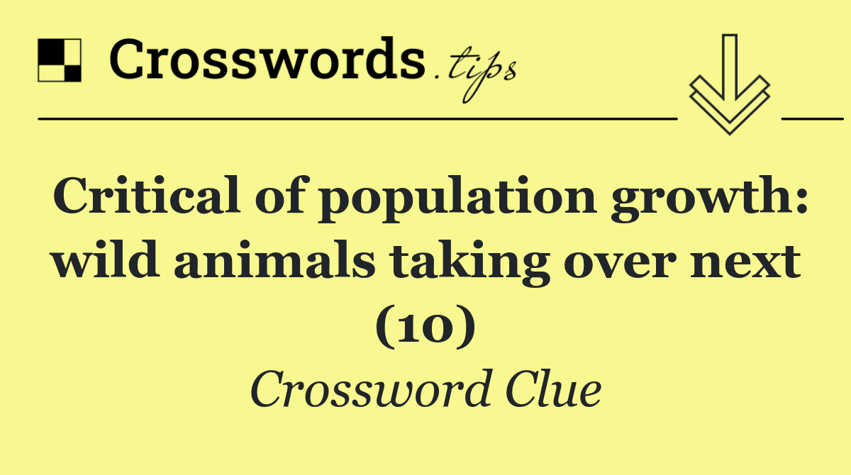 Critical of population growth: wild animals taking over next (10)