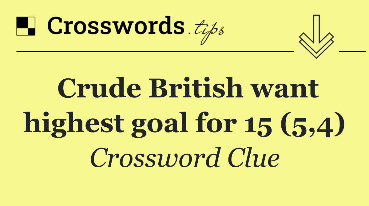 Crude British want highest goal for 15 (5,4)