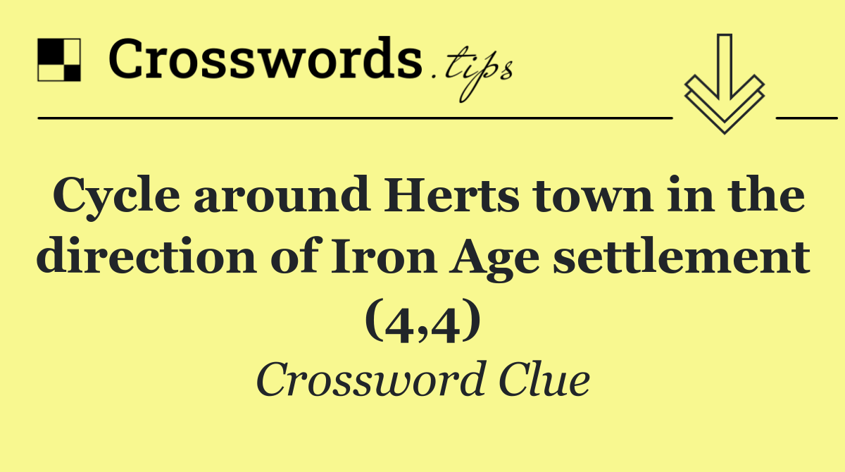 Cycle around Herts town in the direction of Iron Age settlement (4,4)