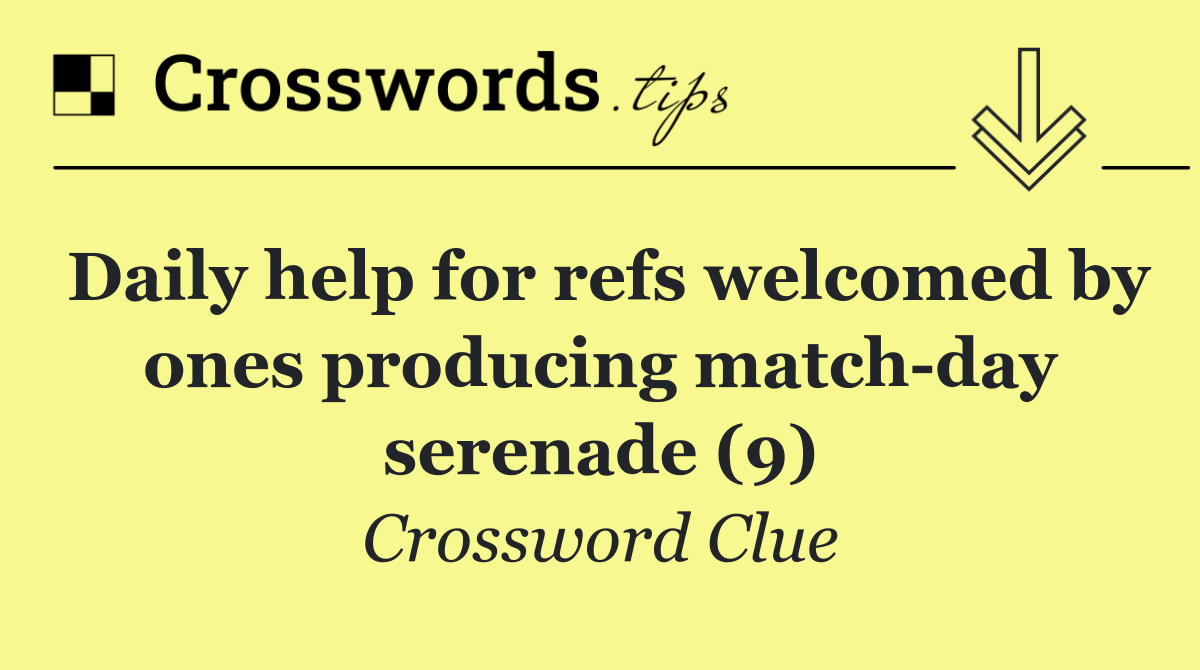 Daily help for refs welcomed by ones producing match day serenade (9)