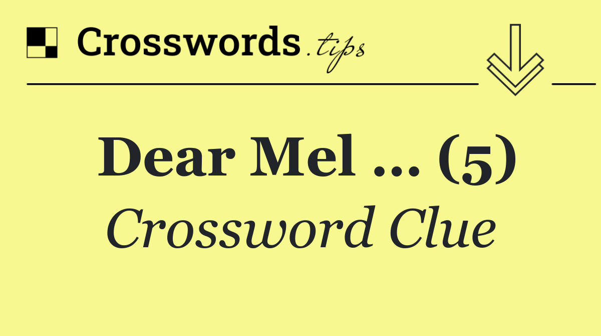 Dear Mel … (5)