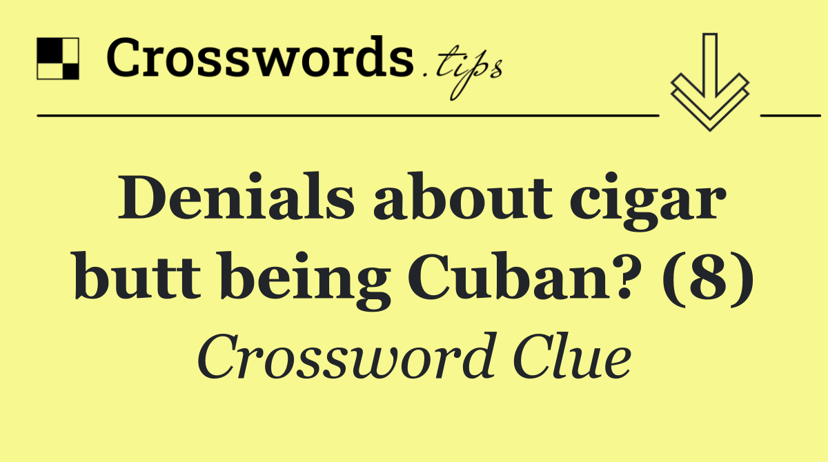 Denials about cigar butt being Cuban? (8)