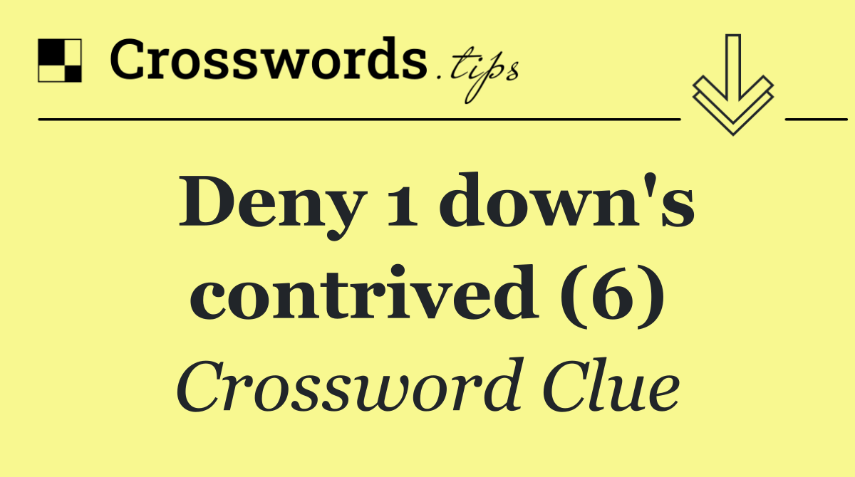 Deny 1 down's contrived (6)