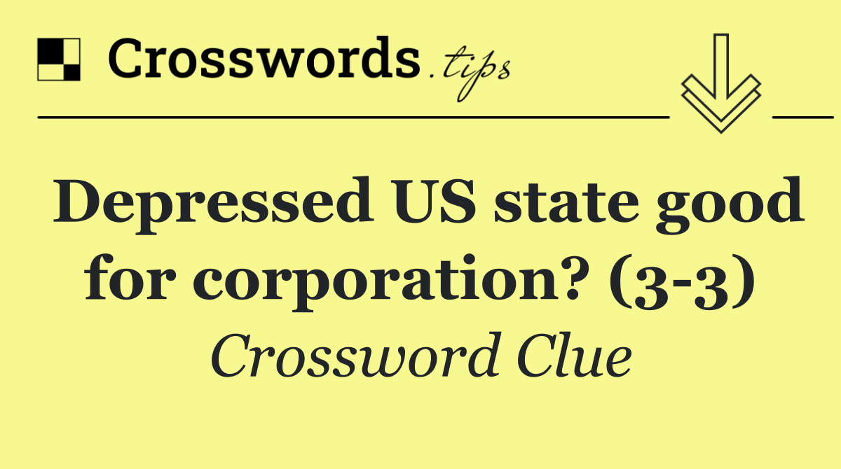 Depressed US state good for corporation? (3 3)