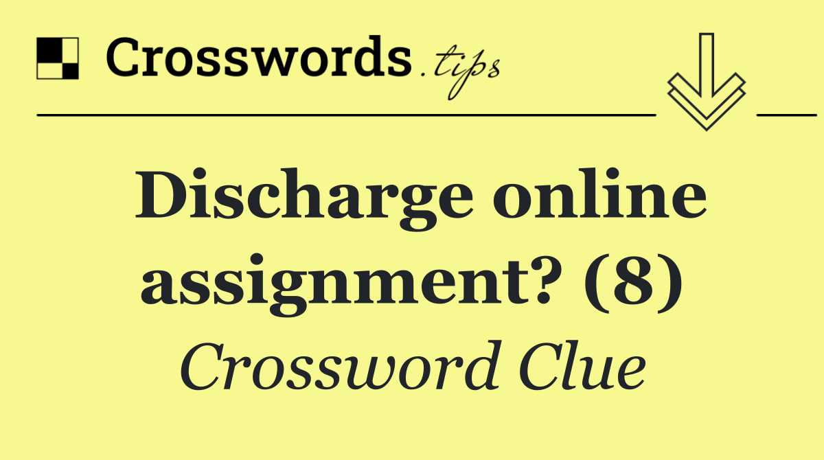 Discharge online assignment? (8)