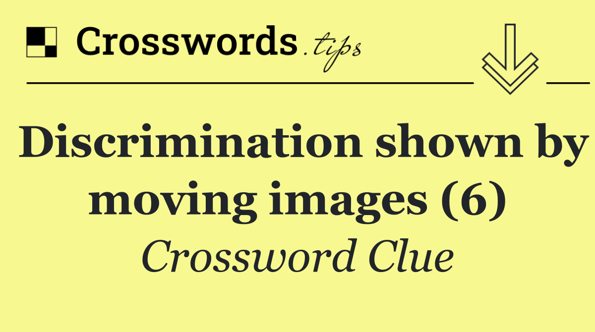 Discrimination shown by moving images (6)